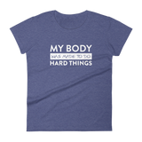 "My Body Is Made To Do Hard Things"  Women's T-shirt